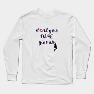 Don't you dare give up Long Sleeve T-Shirt